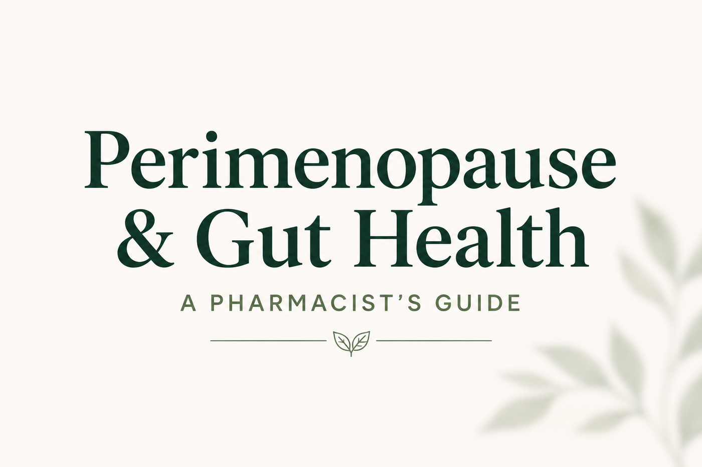 Perimenopause and Your Gut: A Pharmacist's Guide to Hormone-Driven Digestive Change